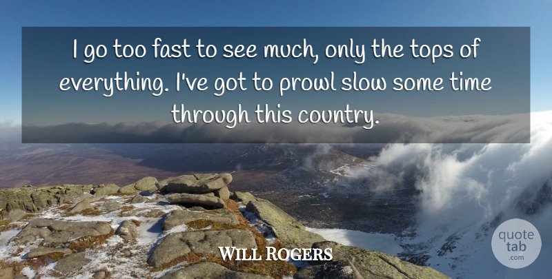 Will Rogers Quote About Country, Business: I Go Too Fast To...