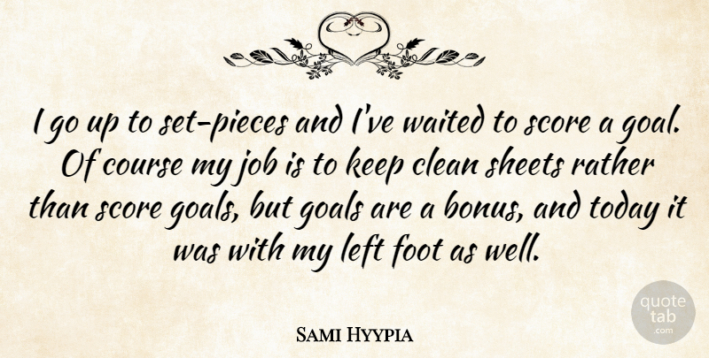 Sami Hyypia Quote About Clean, Course, Foot, Goals, Job: I Go Up To Set...