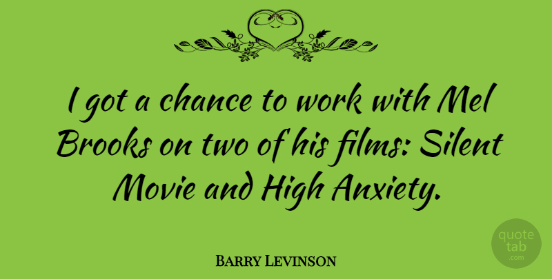 Barry Levinson Quote About Two, Anxiety, Chance: I Got A Chance To...