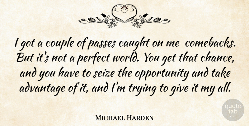 Michael Harden Quote About Advantage, Caught, Couple, Opportunity, Passes: I Got A Couple Of...