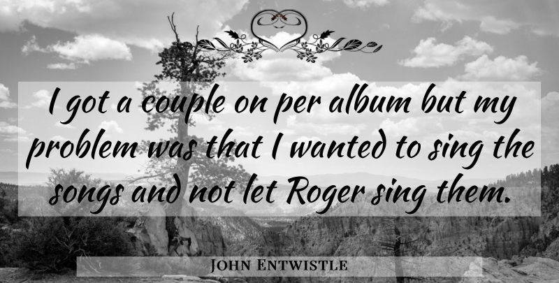 John Entwistle Quote About Album, Per, Roger, Songs: I Got A Couple On...