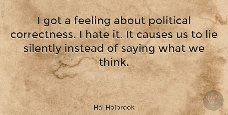 Hal Holbrook Quote About Hate, Lying, Thinking: I Got A Feeling About...