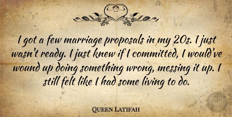 Queen Latifah Quote About Felt, Few, Knew, Marriage, Messing: I Got A Few Marriage...
