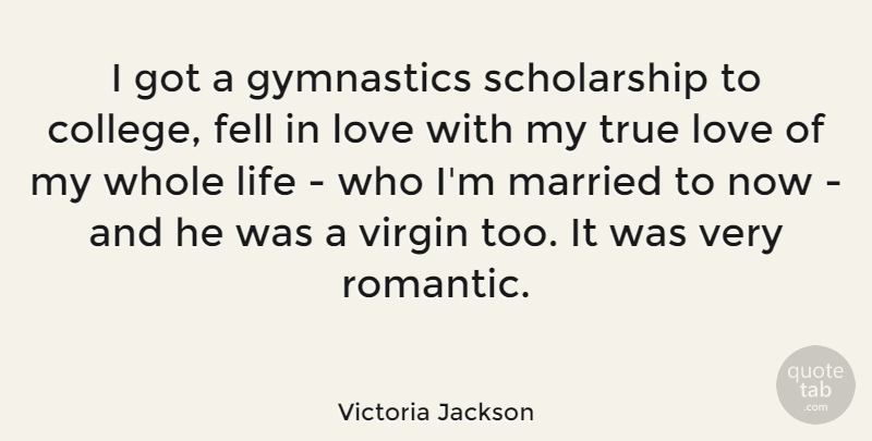 Victoria Jackson Quote About Gymnastics, College, Married: I Got A Gymnastics Scholarship...