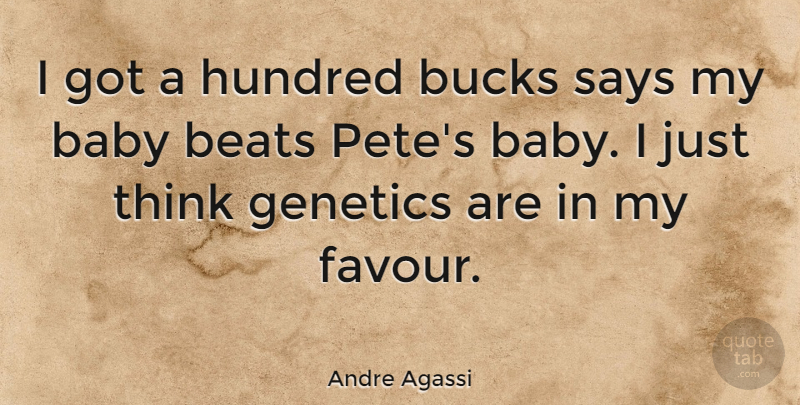 Andre Agassi Quote About Baby, Thinking, Bucks: I Got A Hundred Bucks...