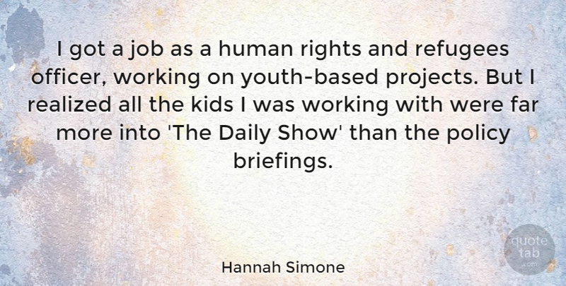 Hannah Simone Quote About Far, Human, Job, Kids, Policy: I Got A Job As...