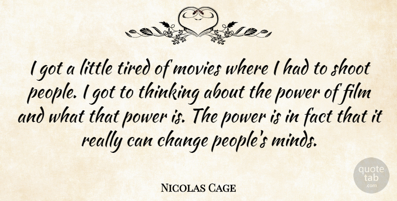 Nicolas Cage Quote About Tired, Thinking, People: I Got A Little Tired...