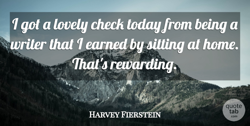 Harvey Fierstein Quote About Home, Lovely, Sitting: I Got A Lovely Check...