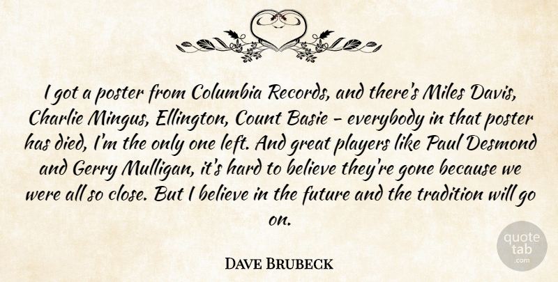 Dave Brubeck Quote About Believe, Player, Gone: I Got A Poster From...