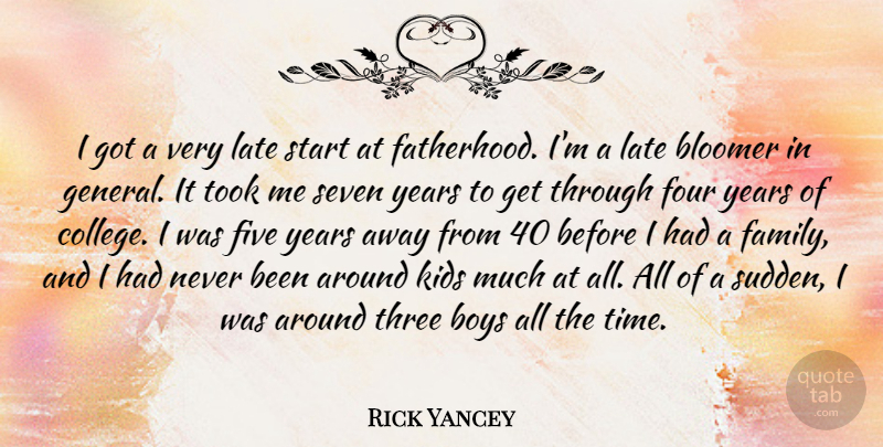 Rick Yancey Quote About Bloomer, Boys, Family, Five, Four: I Got A Very Late...