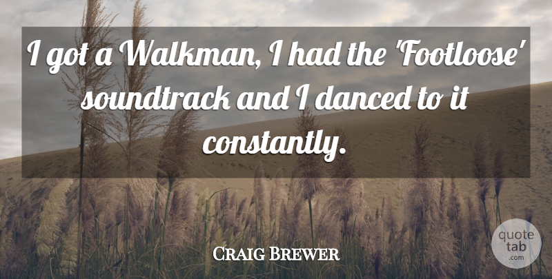 Craig Brewer Quote About Footloose, Soundtracks: I Got A Walkman I...