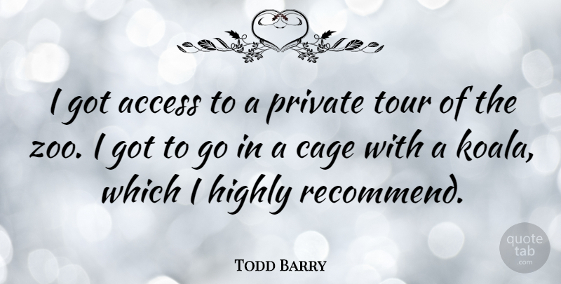 Todd Barry Quote About Access, American Comedian, Highly, Private: I Got Access To A...