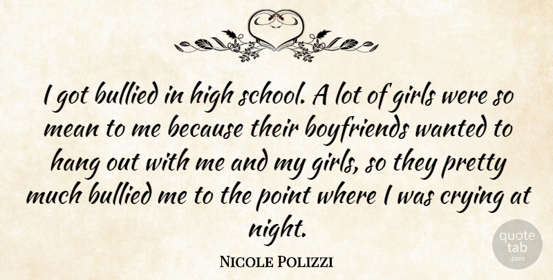 Nicole Polizzi Quote About Bullied, Crying, Girls, Hang, High: I Got Bullied In High...