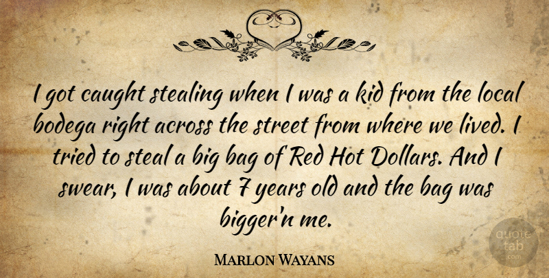 Marlon Wayans Quote About Across, Caught, Hot, Kid, Local: I Got Caught Stealing When...