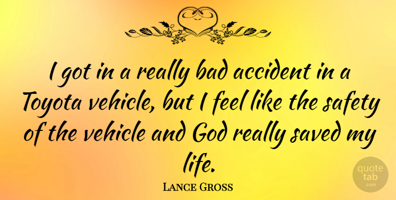 Lance Gross Quote About Accident, Bad, God, Life, Saved: I Got In A Really...