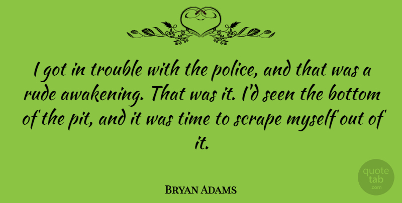 Bryan Adams Quote About Adversity, Rude, Police: I Got In Trouble With...