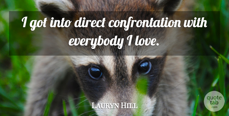 Lauryn Hill Quote About Confrontation, Direct: I Got Into Direct Confrontation...