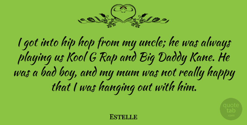 Estelle Quote About Bad, Daddy, Hanging, Happy, Hip: I Got Into Hip Hop...