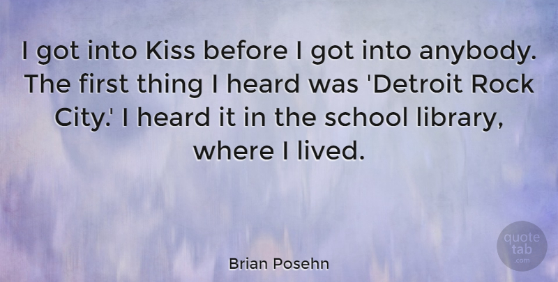 Brian Posehn Quote About Heard, Rock, School: I Got Into Kiss Before...
