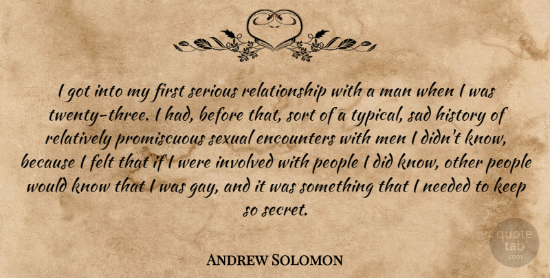 Andrew Solomon Quote About Gay, Men, People: I Got Into My First...