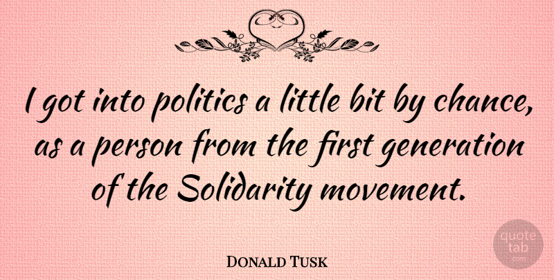 Donald Tusk Quote About Movement, Littles, Firsts: I Got Into Politics A...