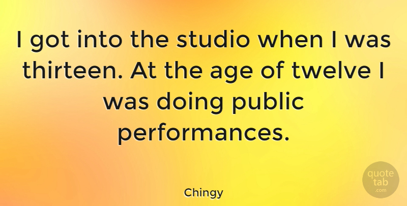 Chingy Quote About Age, Age And Aging, American Musician, Twelve: I Got Into The Studio...