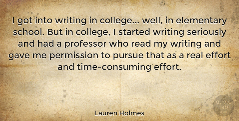 Lauren Holmes Quote About Elementary, Gave, Permission, Professor, Pursue: I Got Into Writing In...