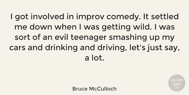 Bruce McCulloch Quote About Teenager, Drinking, Evil: I Got Involved In Improv...