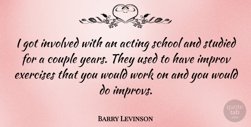 Barry Levinson Quote About Couple, School, Exercise: I Got Involved With An...