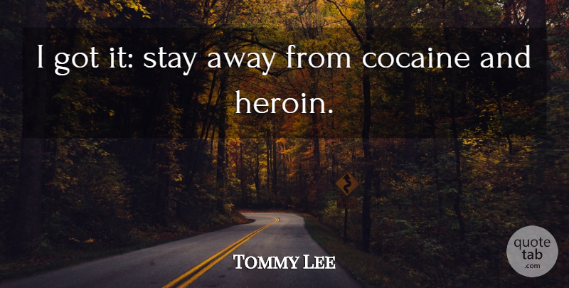 Tommy Lee Quote About Cocaine, Heroin: I Got It Stay Away...