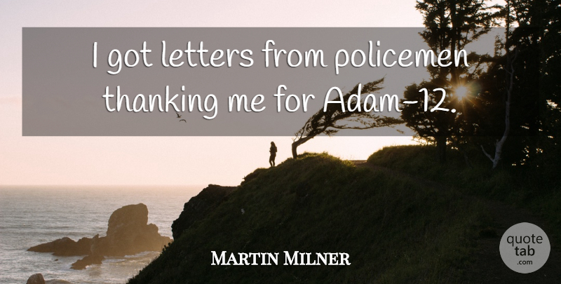 Martin Milner Quote About Letters, Policemen: I Got Letters From Policemen...