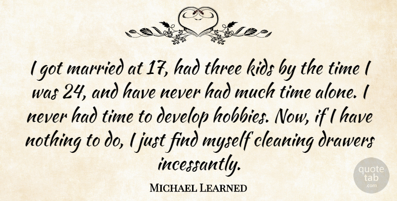 Michael Learned Quote About Alone, Develop, Drawers, Kids, Married: I Got Married At 17...