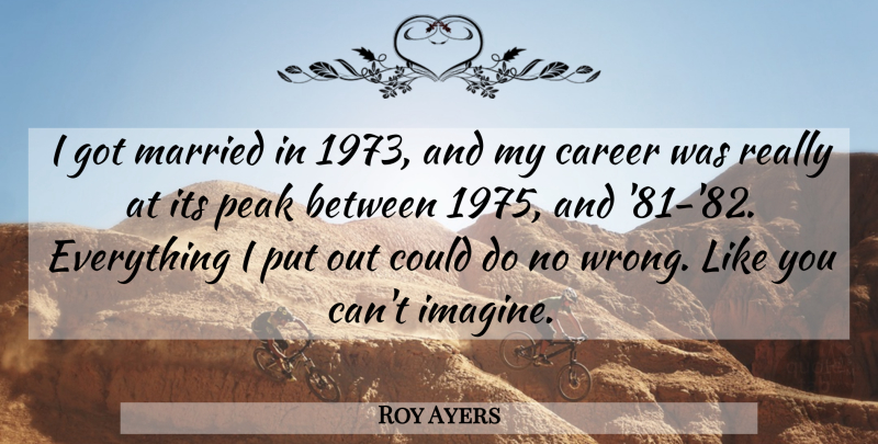 Roy Ayers Quote About Career, English Musician, Married, Peak: I Got Married In 1973...