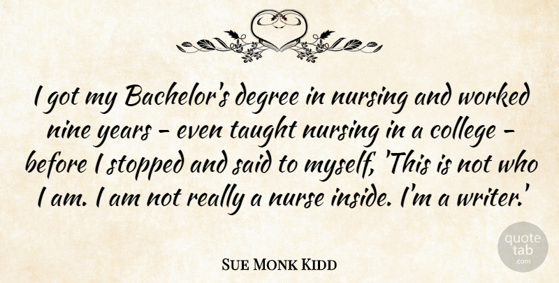 Sue Monk Kidd Quote About Degree, Nine, Nurse, Nursing, Stopped: I Got My Bachelors Degree...