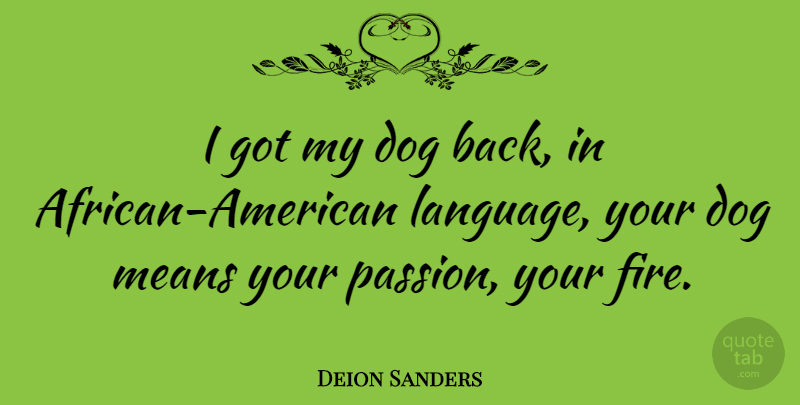 Deion Sanders Quote About Dog, Passion, Mean: I Got My Dog Back...