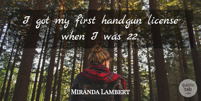 Miranda Lambert Quote About undefined: I Got My First Handgun...