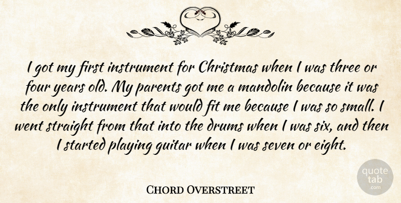 Chord Overstreet Quote About Guitar, Years, Eight: I Got My First Instrument...