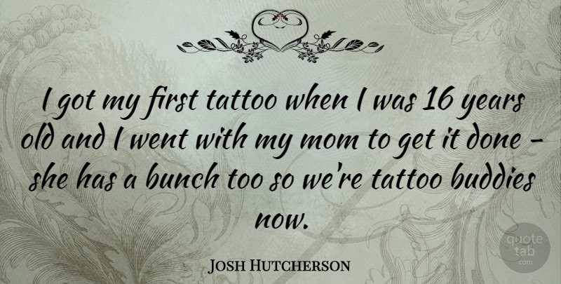 Josh Hutcherson Quote About Tattoo, Mom, Years: I Got My First Tattoo...