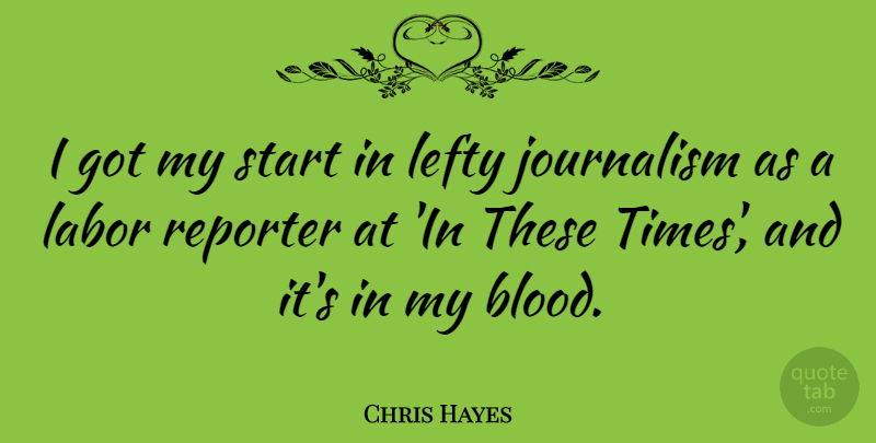 Chris Hayes Quote About Blood, Lefties, Journalism: I Got My Start In...