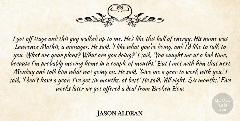 Jason Aldean Quote About Bad, Ball, Broken, Caught, Couple: I Got Off Stage And...