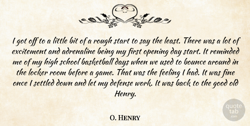 O. Henry Quote About Adrenaline, Basketball, Bit, Bounce, Days: I Got Off To A...