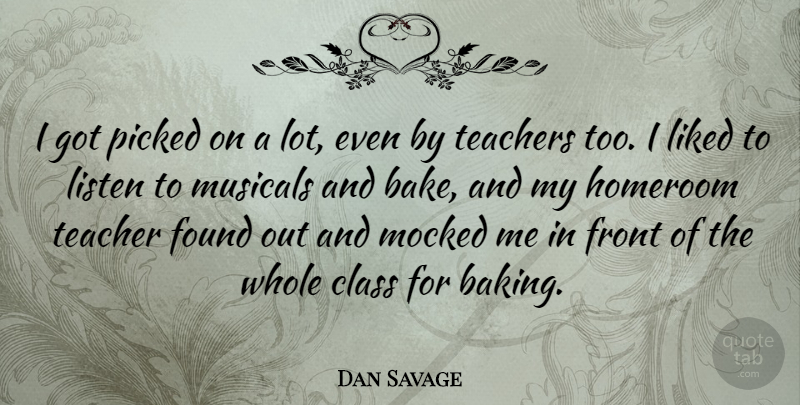 Dan Savage Quote About Teacher, Class, Baking: I Got Picked On A...