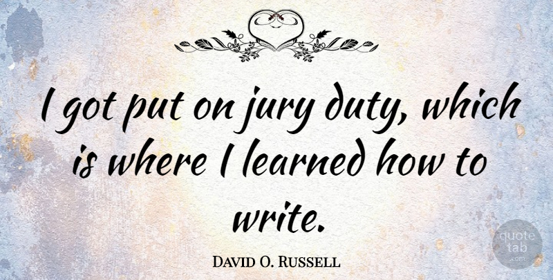 David O. Russell Quote About Writing, Duty, Jury Duty: I Got Put On Jury...
