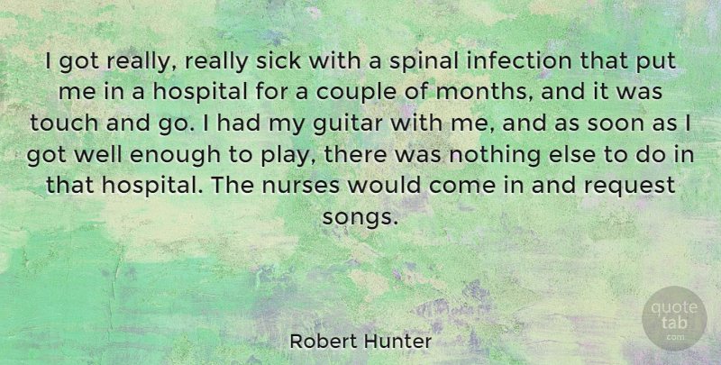 Robert Hunter Quote About Couple, Infection, Nurses, Request, Soon: I Got Really Really Sick...