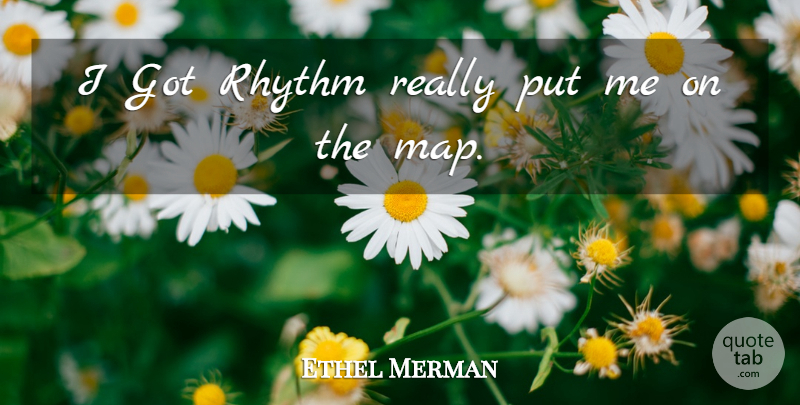 Ethel Merman Quote About undefined: I Got Rhythm Really Put...