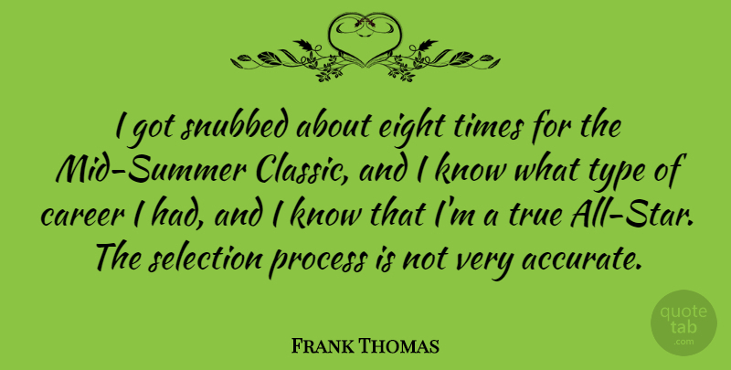 Frank Thomas Quote About Eight, Selection, Type: I Got Snubbed About Eight...