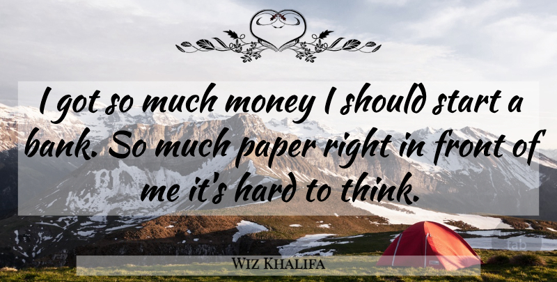 Wiz Khalifa Quote About Meaningful, Thinking, Paper: I Got So Much Money...