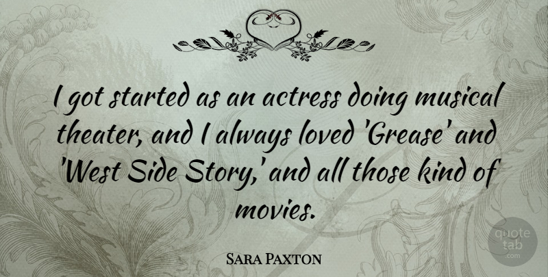 Sara Paxton Quote About Grease, Musical, Stories: I Got Started As An...