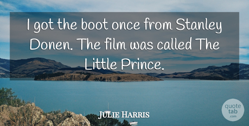 Julie Harris Quote About Boots, Littles, Film: I Got The Boot Once...