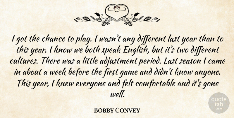 Bobby Convey Quote About Adjustment, Both, Came, Chance, Felt: I Got The Chance To...